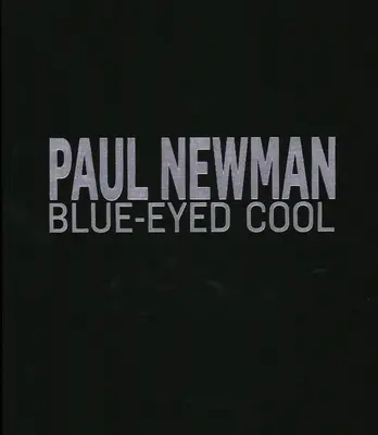 Paul Newman : Les yeux bleus de la coolitude, Deluxe, Lawrence Fried - Paul Newman: Blue-Eyed Cool, Deluxe, Lawrence Fried