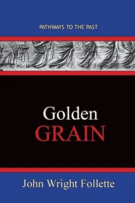 Le grain d'or : Les chemins du passé - Golden Grain: Pathways To The Past