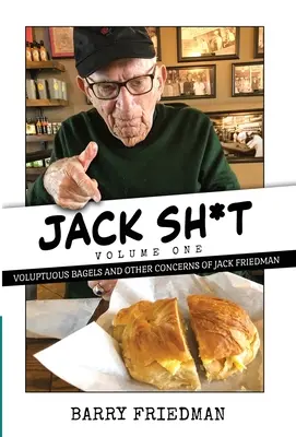 Jack S*it : Bagels voluptueux et autres préoccupations de Jack Friedman - Jack S*it: Voluptuous Bagels and Other Concerns of Jack Friedman