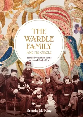 La famille Wardle et son cercle : La production textile à l'époque des arts et métiers - The Wardle Family and Its Circle: Textile Production in the Arts and Crafts Era