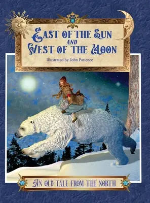 À l'est du soleil et à l'ouest de la lune : Un vieux conte du Nord - East of the Sun and West of the Moon: An Old Tale from the North