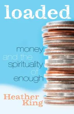 Loaded : L'argent et la spiritualité de la suffisance - Loaded: Money and the Spirituality of Enough