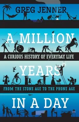 Un million d'années en un jour : Une curieuse histoire de la vie quotidienne, de l'âge de pierre à l'âge du téléphone - A Million Years in a Day: A Curious History of Everyday Life from the Stone Age to the Phone Age