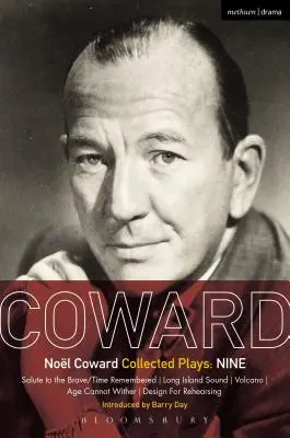 Pièces de théâtre de Coward : Neuf : Salute to the Brave/Time Remembered ; Long Island Sound ; Volcano ; Age Cannot Wither ; Design for Rehearsing - Coward Plays: Nine: Salute to the Brave/Time Remembered; Long Island Sound; Volcano; Age Cannot Wither; Design for Rehearsing