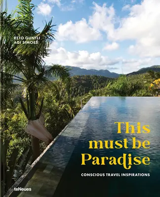 Ce doit être le paradis : Inspirations de voyages conscients - This Must Be Paradise: Conscious Travel Inspirations