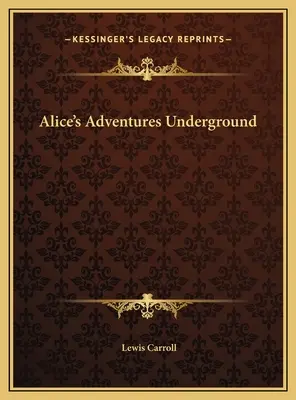 Les aventures souterraines d'Alice - Alice's Adventures Underground