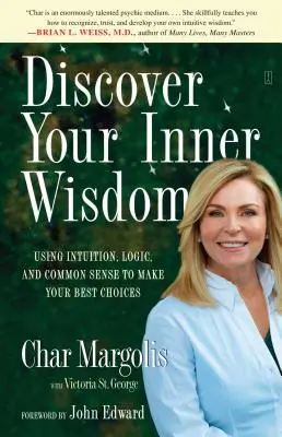 Découvrez votre sagesse intérieure : Utiliser l'intuition, la logique et le bon sens pour faire les meilleurs choix - Discover Your Inner Wisdom: Using Intuition, Logic, and Common Sense to Make Your Best Choices