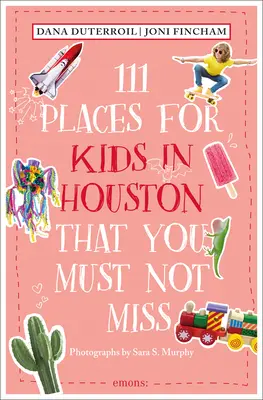 111 lieux incontournables pour les enfants à Houston - 111 Places for Kids in Houston That You Must Not Miss