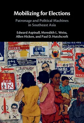 Mobilisation pour les élections : Patronage et machines politiques en Asie du Sud-Est - Mobilizing for Elections: Patronage and Political Machines in Southeast Asia