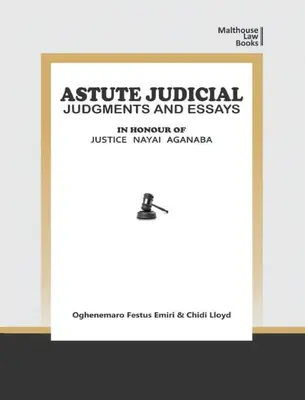 Jugements et essais astucieux : en l'honneur de la juge Nayai Aganaba - Astute Judical Judgements and Essays: In Honour of Justice Nayai Aganaba