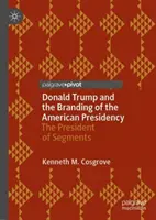 Donald Trump et l'image de marque de la présidence américaine : Le président des segments - Donald Trump and the Branding of the American Presidency: The President of Segments