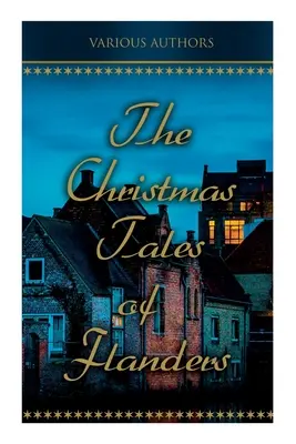 Les contes de Noël des Flandres : Contes populaires traditionnels de Noël : Le pommier enchanté, le perroquet de l'empereur, Balten et le loup... - The Christmas Tales of Flanders: Traditional Holiday Folk Tales: The Enchanted Apple-Tree, the Emperor's Parrot, Balten and the Wolf...