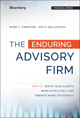 Le cabinet de conseil durable : Comment servir vos clients de manière plus efficace et fonctionner plus efficacement - The Enduring Advisory Firm: How to Serve Your Clients More Effectively and Operate More Efficiently