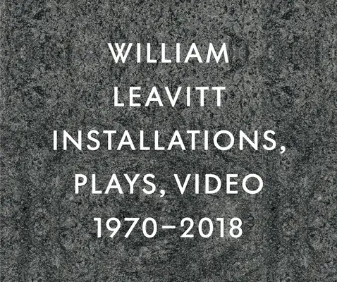 William Leavitt : Installations, pièces, vidéo, 1970-2018 - William Leavitt: Installations, Plays, Video, 1970-2018