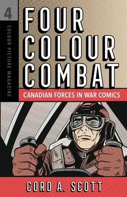 Combat en quadrichromie : Les Forces canadiennes dans les bandes dessinées de guerre - Four Colour Combat: Canadian Forces in War Comics
