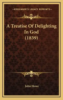 Traité des délices de Dieu (1839) - A Treatise of Delighting in God (1839)