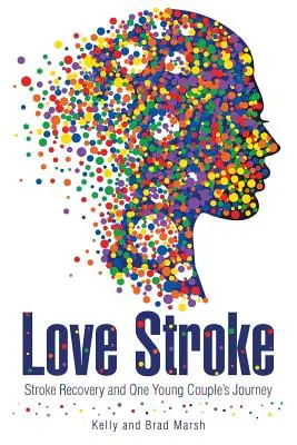 L'amour de l'AVC : La récupération après un AVC et le voyage d'un jeune couple - Love Stroke: Stroke Recovery and One Young Couple's Journey