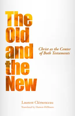 L'Ancien et le Nouveau : Le Christ au centre des deux Testaments - The Old and the New: Christ as the Center of Both Testaments