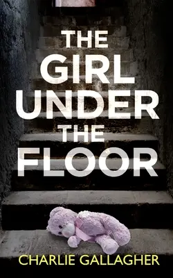 THE GIRL UNDER THE FLOOR un thriller policier absolument captivant avec un énorme rebondissement - THE GIRL UNDER THE FLOOR an absolutely gripping crime thriller with a massive twist