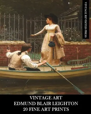 Art Vintage : Edmund Blair Leighton : 20 gravures d'art : Ephemera historiques et romantiques pour encadrement et collage - Vintage Art: Edmund Blair Leighton: 20 Fine Art Prints: Historical and Romanticism Ephemera for Framing and Collage