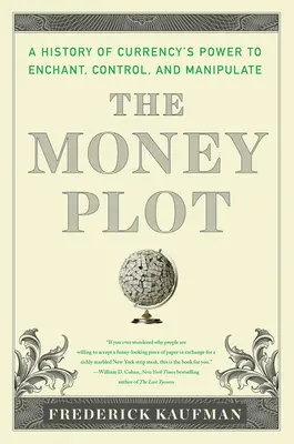 L'intrigue monétaire : de la coquille au lingot, en passant par le bitcoin - The Money Plot: A History from Shells to Bullion to Bitcoin