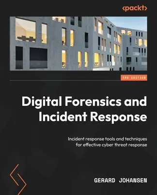 Digital Forensics and Incident Response - Troisième édition : Outils et techniques de réponse aux incidents pour une réponse efficace aux cybermenaces - Digital Forensics and Incident Response - Third Edition: Incident response tools and techniques for effective cyber threat response