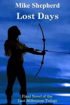 Jours perdus : Dernier roman de la trilogie du millénaire perdu - Lost Days: Final Novel of the Lost Millenium Trilogy