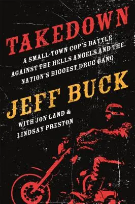 Takedown : Le combat d'un policier de petite ville contre les Hells Angels et la police de la ville. - Takedown: A Small-Town Cop's Battle Against the Hells Angels and