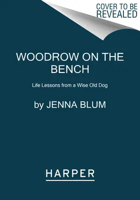 Woodrow sur le banc : Les leçons de vie d'un vieux chien sage - Woodrow on the Bench: Life Lessons from a Wise Old Dog