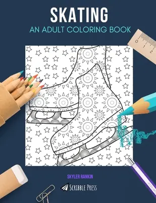 Patinage : UN LIVRE DE COLORIAGE POUR ADULTES : Un livre de coloriage pour adultes sur le patinage - Skating: AN ADULT COLORING BOOK: A Skating Coloring Book For Adults