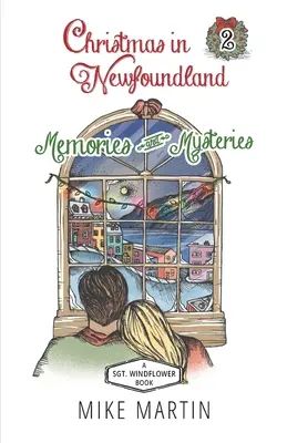 Noël à Terre-Neuve - Souvenirs et mystères : Un mystère de vacances du sergent Windflower - Christmas in Newfoundland - Memories and Mysteries: A Sgt. Windflower Holiday Mystery