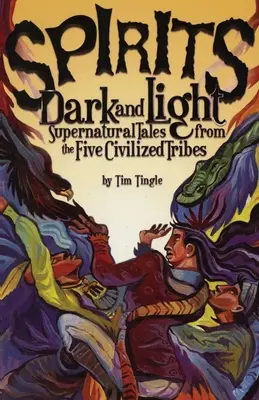 Esprits obscurs et lumineux : Contes surnaturels des cinq tribus civilisées - Spirits Dark and Light: Supernatural Tales from the Five Civilized Tribes