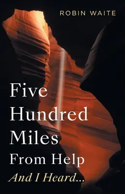 Five Hundred Miles From Help And I Heard... (À cinq cents kilomètres de l'aide et j'ai entendu...) - Five Hundred Miles From Help And I Heard...