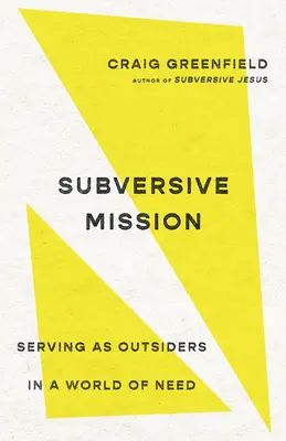 Mission subversive : Servir en tant qu'étrangers dans un monde de besoins - Subversive Mission: Serving as Outsiders in a World of Need