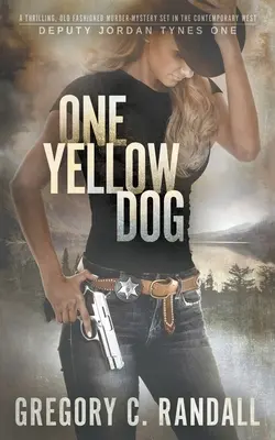 Un chien jaune : Un thriller western moderne de l'adjoint Jordan Tynes - One Yellow Dog: A Deputy Jordan Tynes Modern Western Thriller