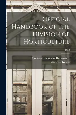Manuel officiel de la division de l'horticulture ; 1930 - Official Handbook of the Division of Horticulture; 1930