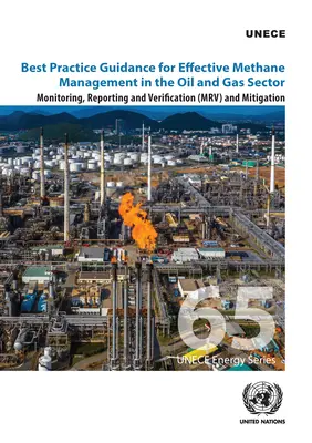 Guide des meilleures pratiques pour une gestion efficace du méthane dans le secteur du pétrole et du gaz : Contrôle, rapport et vérification (Mrv) et atténuation - Best Practice Guidance for Effective Methane Management in the Oil and Gas Sector: Monitoring, Reporting and Verification (Mrv) and Mitigation