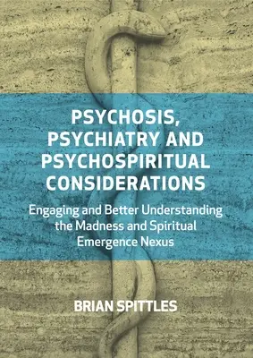 Psychose, psychiatrie et considérations psychospirituelles : Mieux comprendre le lien entre la folie et l'émergence spirituelle - Psychosis, Psychiatry and Psychospiritual Considerations: Engaging and Better Understanding the Madness and Spiritual Emergence Nexus