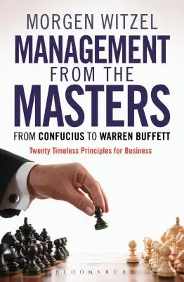 La gestion par les maîtres : De Confucius à Warren Buffett, vingt principes intemporels pour l'entreprise - Management from the Masters: From Confucius to Warren Buffett Twenty Timeless Principles for Business