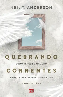 Quebrando Correntes : Comment vaincre le mal et trouver la liberté dans le Christ - Quebrando Correntes: Como vencer o maligno e encontrar liberdade em Cristo