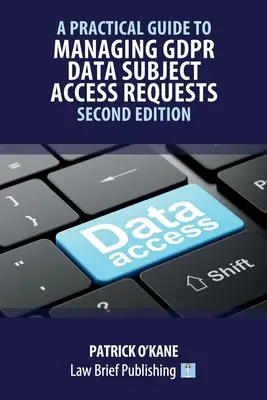 Guide pratique de la gestion des demandes d'accès des personnes concernées par le GDPR - Deuxième édition - A Practical Guide to Managing GDPR Data Subject Access Requests - Second Edition