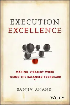 Execution Excellence : Faire fonctionner la stratégie à l'aide du tableau de bord prospectif - Execution Excellence: Making Strategy Work Using the Balanced Scorecard