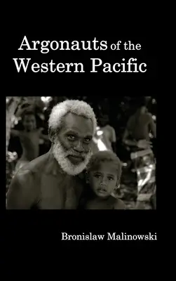 Argonauts of the Western Pacific ; An Account of Native Enterprise and Adventure in the Archipelagoes of Melanesian New Guinea (Argonautes du Pacifique occidental ; récit de l'entreprise et de l'aventure autochtones dans les archipels de la Nouvelle-Guinée mélanésienne). - Argonauts of the Western Pacific; An Account of Native Enterprise and Adventure in the Archipelagoes of Melanesian New Guinea.