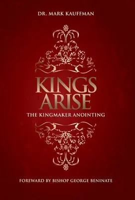 Les Rois se lèvent : L'onction du faiseur de roi - Kings Arise: The Kingmaker Anointing