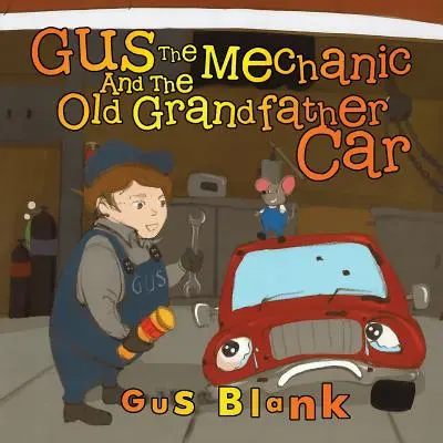 Gus le mécanicien et la vieille voiture de grand-père - Gus the Mechanic and the Old Grandfather Car