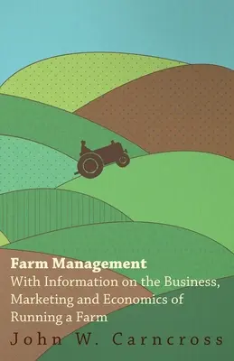 Gestion d'une exploitation agricole - Avec des informations sur les affaires, le marketing et l'économie de la gestion d'une exploitation agricole - Farm Management - With Information on the Business, Marketing and Economics of Running a Farm