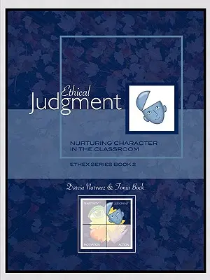 Le jugement éthique : Le jugement éthique : Nourrir le caractère dans la salle de classe, Série EthEx Livre 2 - Ethical Judgment: Nurturing Character in the Classroom, EthEx Series Book 2