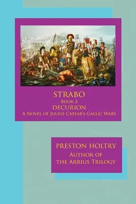 Marcellus Strabo - Livre 2 DECURION - Un roman sur la guerre des Gaules de Jules César - Marcellus Strabo-Book 2 DECURION-A Novel oF Julius Caesar's Gallic Wars
