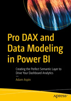 Pro Dax et la modélisation des données dans Power Bi : Créer la couche sémantique parfaite pour piloter vos tableaux de bord analytiques - Pro Dax and Data Modeling in Power Bi: Creating the Perfect Semantic Layer to Drive Your Dashboard Analytics