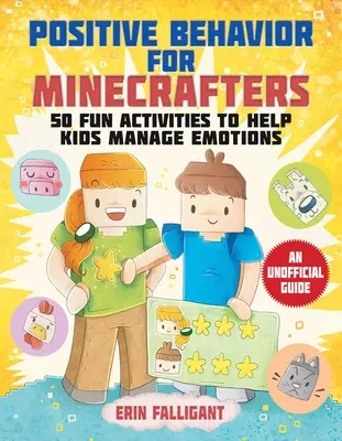 Positive Behavior for Minecrafters : 50 activités amusantes pour aider les enfants à gérer leurs émotions - Positive Behavior for Minecrafters: 50 Fun Activities to Help Kids Manage Emotions